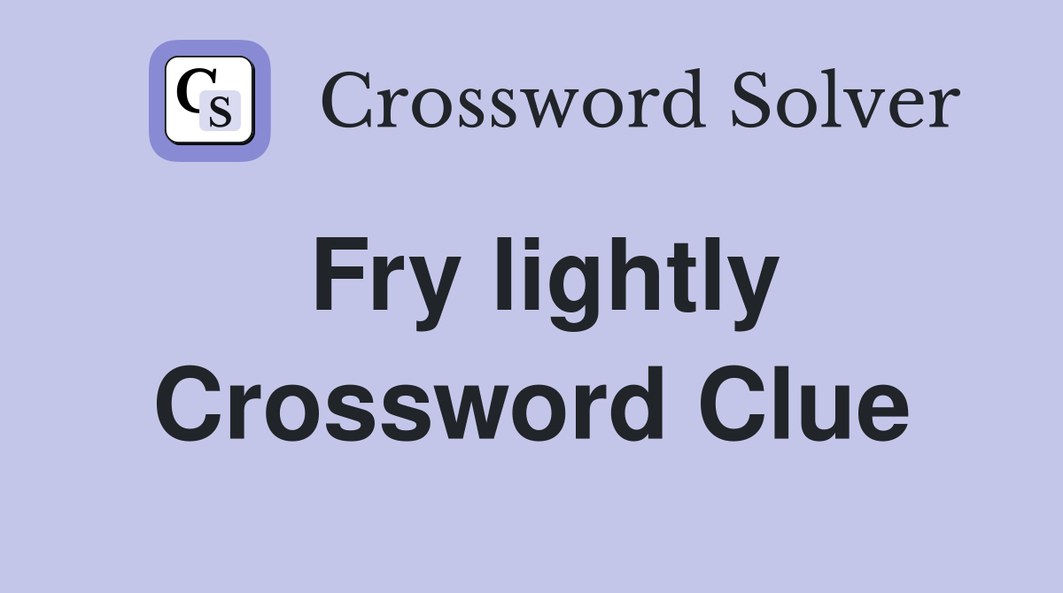 Fry lightly Crossword Clue Answers Crossword Solver